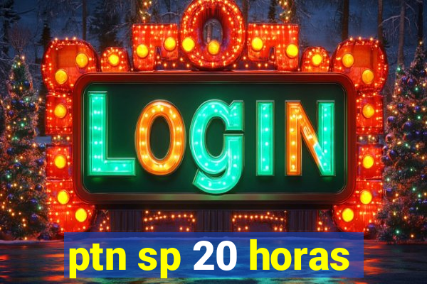 ptn sp 20 horas